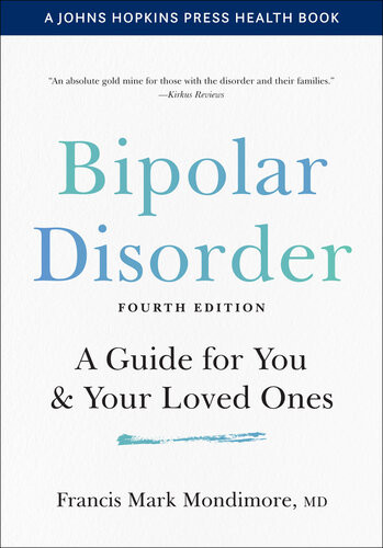 Bipolar Disorder A Guide For You And Your Loved Ones 4th Edition Francis Mark Mondimore