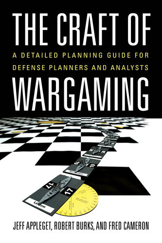 The Craft Of Wargaming A Detailed Planning Guide For Defense Planners And Analysts Jeffrey Appleget Robert Burks Frederick Cameron