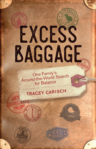 Excess Baggage One Familys Aroundtheworld Search For Balance Tracey Carisch