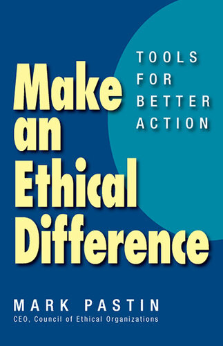 Make An Ethical Difference Tools For Better Action Mark Pastin