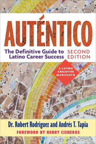 Autntico The Definitive Guide To Latino Career Success 2nd Edition Dr Robert Rodriguez Andrs T Tapia