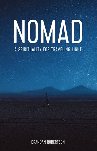 Nomad A Spirituality For Traveling Light Brandan Robertson