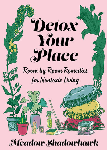 Detox Your Place Room By Room Remedies For Nontoxic Living Meadow Shadowhawk