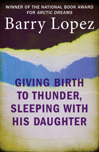 Giving Birth To Thunder Sleeping With His Daughter Coyote Builds North America Barry Lopez