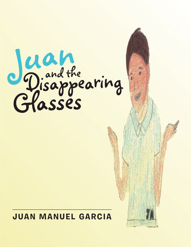 Juan And The Disappearing Glasses Juan Manuel Garcia