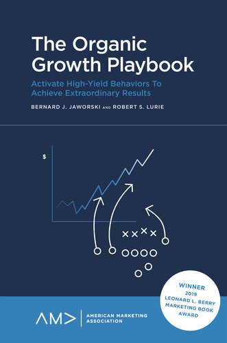 The Organic Growth Playbook Activate Highyield Behaviors To Achieve Extraordinary Results Every Time Bernard Jaworski Bob Lurie