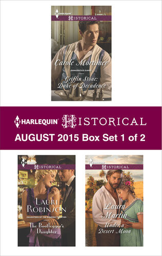 Harlequin Historical August 2015 Box Set 1 Of 2 Griffin Stone Duke Of Decadencethe Bootleggers Daughterunder A Desert Moon Carole Mortimer Lauri Robinson Laura Martin