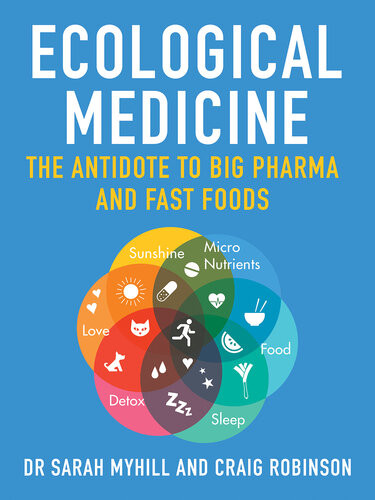 Ecological Medicine The Antidote To Big Pharma And Fast Food Sarah Myhill Craig Robinson