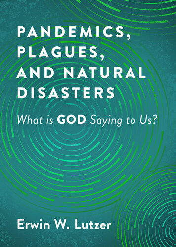 Pandemics Plagues And Natural Disasters What Is God Saying To Us Erwin W Lutzer