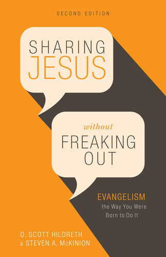 Sharing Jesus Without Freaking Out Evangelism The Way You Were Born To Do It D Scott Hildreth Steven A Mckinion