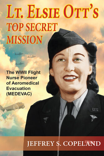 Lt Elsie Otts Top Secret Mission Jeffrey Scott Copeland