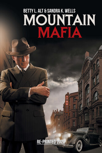 Mountain Mafia Organized Crime In The Rockies Betty L Alt Sandra K Wells