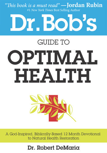 Dr Bobs Guide To Optimal Health A Godinspired Biblicallybased 12 Month Devotional To Natural Health Restoration Dr Robert Demaria