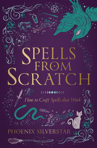 Spells From Scratch How To Craft Spells That Work Phoenix Silverstar