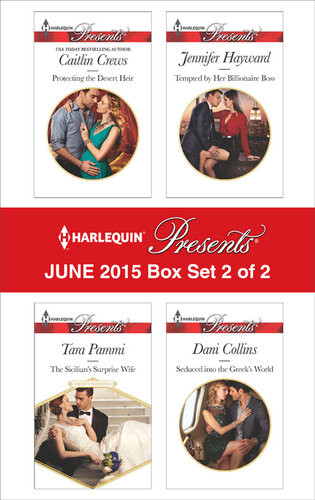 Harlequin Presents June 2015 Box Set 2 Of 2 Protecting The Desert Heirthe Sicilians Surprise Wifetempted By Her Billionaire Bossseduced Into The Greeks World Caitlin Crews Tara Pammi Jennifer Hayward Dani Collins
