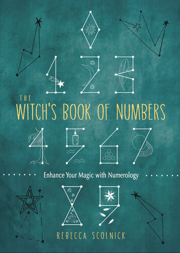 The Witchs Book Of Numbers Enhance Your Magic With Numerology Rebecca Scolnick