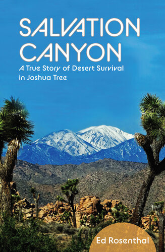 Salvation Canyon A True Story Of Desert Survival In Joshua Tree Ed Rosenthal