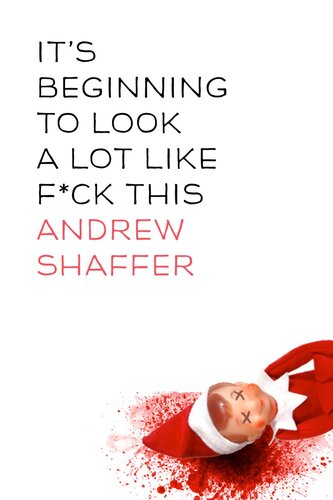 Its Beginning To Look A Lot Like Fck This A Humorous Holiday Anthology Andrew Shaffer