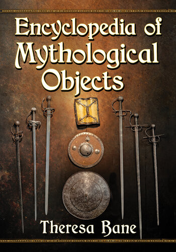 Encyclopedia Of Mythological Objects Theresa Bane