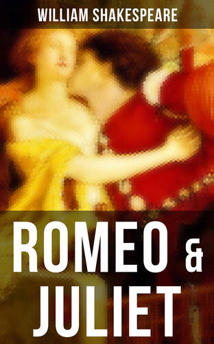Romeo Juliet Including The Classic Biography The Life Of William Shakespeare William Shakespeare