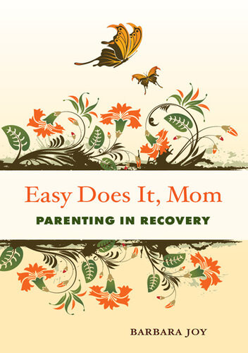 Easy Does It Mom Parenting In Recovery Barbara Joy