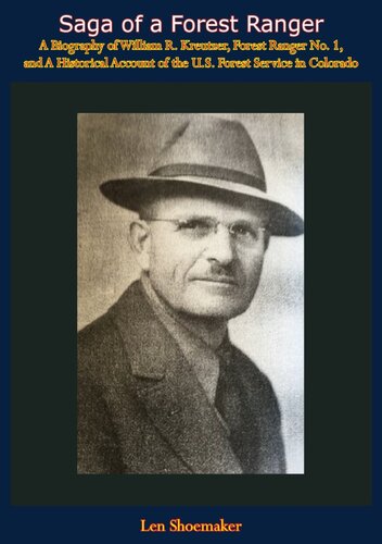 Saga Of A Forest Ranger A Biography Of William R Kreutzer Forest Ranger No 1 And A Historical Account Of The Us Forest Service In Colorado Len Shoemaker