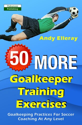 50 More Goalkeeper Training Exercises Goalkeeping Practices For Soccer Coaching At Any Level Andy Elleray
