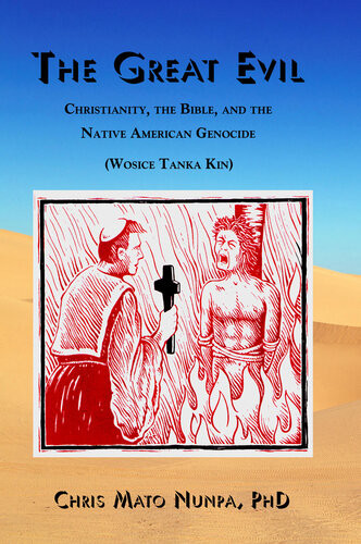 The Great Evil Christianity The Bible And The Native American Genocide Chris Mato Nunpa