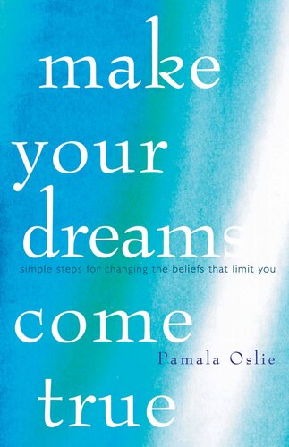 Make Your Dreams Come True Simple Steps For Changing The Beliefs That Limit You Pamala Oslie