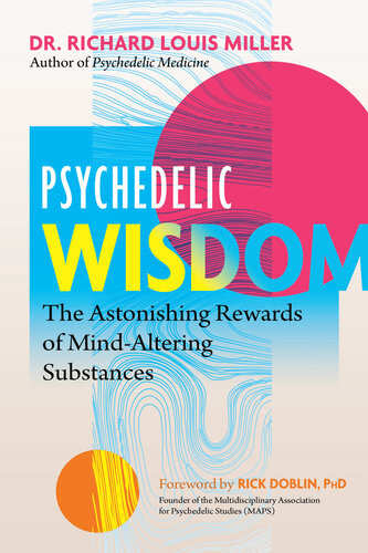 Psychedelic Wisdom The Astonishing Rewards Of Mindaltering Substances Richard Louis Miller