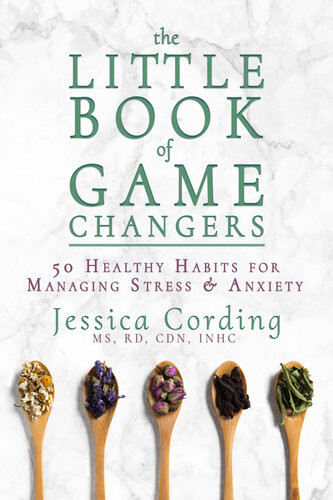 The Little Book Of Game Changers 50 Healthy Habits For Managing Stress Anxiety Jessica Cording