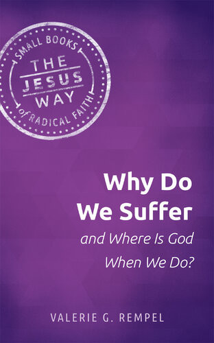 Why Do We Suffer And Where Is God When We Do Valerie G Rempel