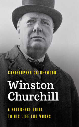 Winston Churchill A Reference Guide To His Life And Works Christopher Catherwood