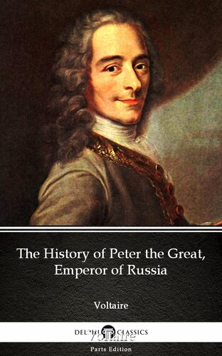 The History Of Peter The Great Emperor Of Russia By Voltairedelphi Classics Illustrated Voltaire