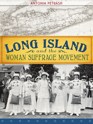 Long Island And The Woman Suffrage Movement Antonia Petrash