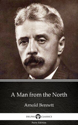 A Man From The North By Arnold Bennettdelphi Classics Illustrated Arnold Bennett