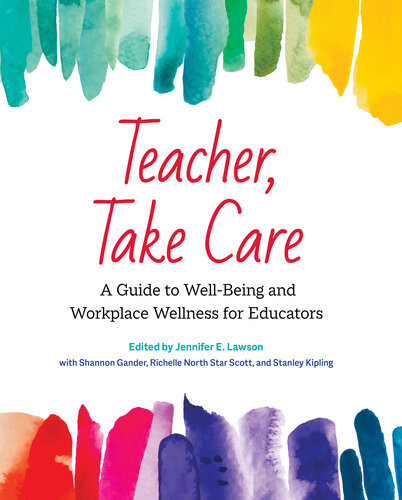 Teacher Take Care A Guide To Wellbeing And Workplace Wellness For Educators Cher Brasok Monika Cichosz Rosney Laura Doney Dana Fulwiler Volk Jackie Gagn Megan Hunter Kelsey Mcdonald Keith Macpherson Lisa Dumas Neufeld Sandra Pacheco Melo Richelle North Star Scott Joyce Sunada