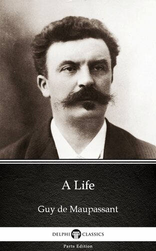 A Life By Guy De Maupassantdelphi Classics Illustrated Guy De Maupassant
