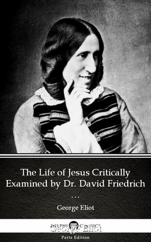 The Life Of Jesus Critically Examined By Dr David Friedrich Strauss By George Eliotdelphi Classics Illustrated George Eliot