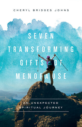 Seven Transforming Gifts Of Menopause An Unexpected Spiritual Journey Cheryl Bridges Johns