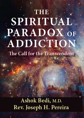 The Spiritual Paradox Of Addiction The Call For The Transcendent 2nd Ashok Bedi Rev Joseph H Pereira