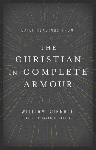 Daily Readings From The Christian In Complete Armour Daily Readings In Spiritual Warfare William Gurnall