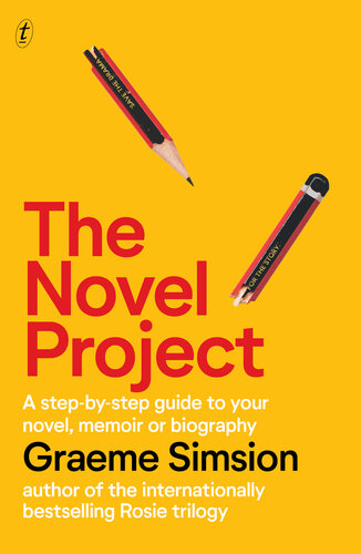 The Novel Project A Stepbystep Guide To Your Novel Memoir Or Biography Graeme Simsion