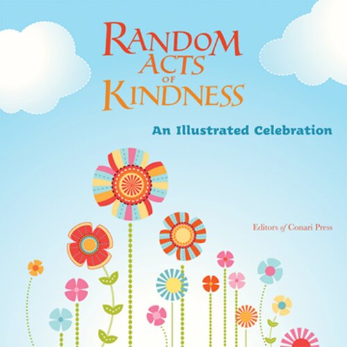 Random Acts Of Kindness An Illustrated Celebration Editors Of Conari Press