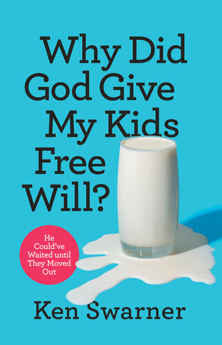 Why Did God Give My Kids Free Will He Couldve Waited Until They Moved Out Ken Swarner
