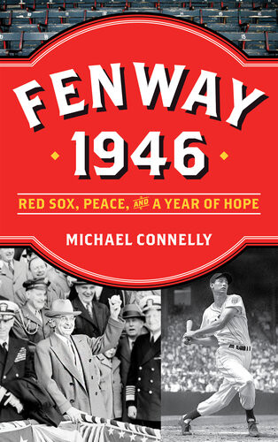 Fenway 1946 Red Sox Peace And A Year Of Hope Michael Connelly