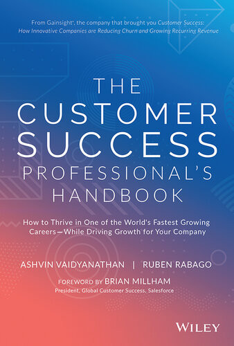 The Customer Success Professionals Handbook How To Thrive In One Of The Worlds Fastest Growing Careerswhile Driving Growth For Your Company Ashvin Vaidyanathan Ruben Rabago