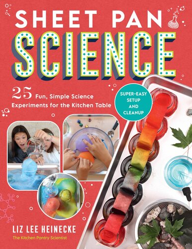 Sheet Pan Science 25 Fun Simple Science Experiments For The Kitchen Table Supereasy Setup And Cleanup Liz Lee Heinecke