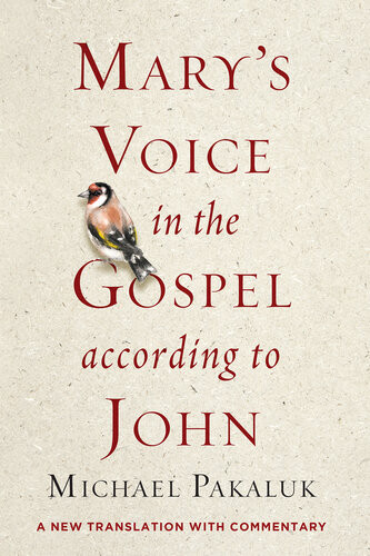 Marys Voice In The Gospel According To John A New Translation With Commentary Michael Pakaluk