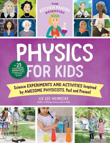 The Kitchen Pantry Scientist Physics For Kids Science Experiments And Activities Inspired By Awesome Physicists Past And Present Liz Lee Heinecke